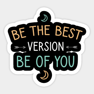 Be the best version be of you Sticker